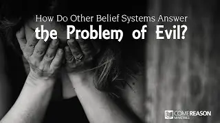 How Do Other Belief Systems Answer the Problem of Evil?