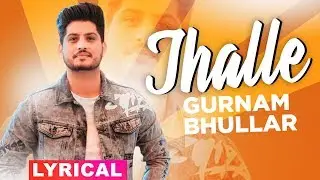 Jhalle&nbsp;(Lyrical)&nbsp;| Gurnam Bhullar&nbsp;| Sargun Mehta | Binnu Dhillon&nbsp;| Latest Punjabi Songs 2019