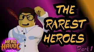 THE RAREST HEROES IN HERO HAVOC - Part 1