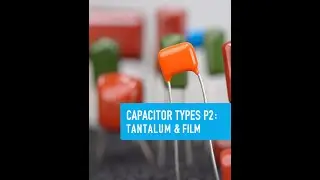 Capacitor Types P2: Tantalum & Film - Collin&rsquo;s Lab Notes #adafruit #collinslabnotes