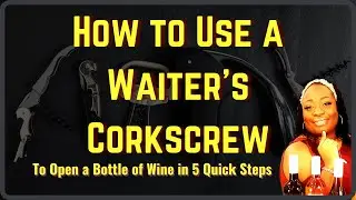 How to Use a Waiter's Corkscrew Wine Opener in 5 Quick Steps