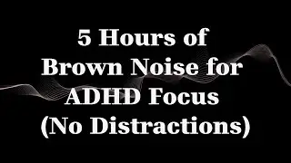 5 Hours of Brown Noise for ADHD Focus (No Distractions)