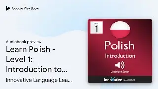 Learn Polish - Level 1: Introduction to Polish:&hellip; by Innovative Language&hellip; &middot; Audiobook preview