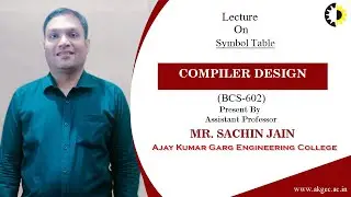 SYMBOL TABLE | COMPILER DESIGN | LECTURE 04 BY MR. SACHIN JAIN | AKGEC