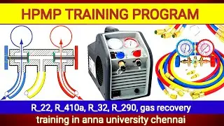 HPMP | TRAINING PROGRAM |  GAS RECOVERY FOR | R22, | R410, | R32, | R290 |  anna university chennai