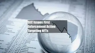 SEC Issues First Enforcement Action Targeting NFTs