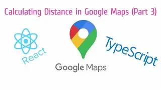 Calculating Distance in Google Maps with React and Typescript (Part 3)