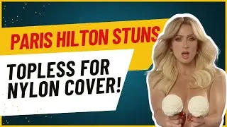 Paris Hilton stuns in topless shoot for Nylon cover, opens up on new album
