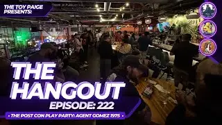 The Hangout Episode: 222 (#mezcotoyz #agentgomez1975) | The Post Con Play Party: Agent Gomez: 1975 |