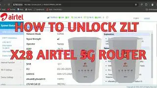 How To Unlock ZLT X28 Airtel 5G Router (Permanent Unlock)