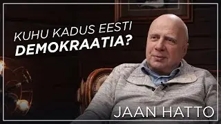 Jaan Hatto | Kuhu kadus Eesti demokraatia?