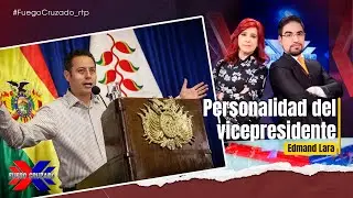 Personalidad del vicepresidente Edmand Lara - Fuego Cruzado