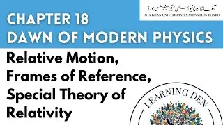 Class 12 | Dawn of Modern Physics - Relative Motion, Frames of Reference, Theory of Relativity