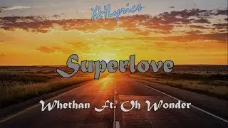 Whethan - Superlove (Lyrics) feat. Oh Wonder