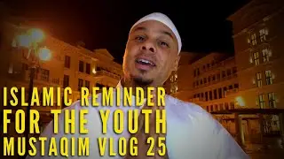 Islamic Reminder For Youth ~ MUSTAQIM VLOG 25