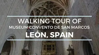 MUSEUM CONVENTO DE SAN MARCOS LEON, SPAIN Walking Tour (3/4)