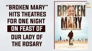 &ldquo;BROKEN MARY&rdquo; HITS THEATRES FOR ONE NIGHT ON FEAST OF OUR LADY OF THE ROSARY