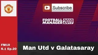 FM19 Man United v Galatasaray - Champions league game S.1 Ep.20 Football manager 2019 game play