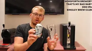Horsforth Brewery - That's my bag baby - DDH IPA - Bingley Brew Club