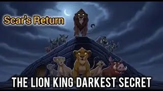 Scar&rsquo;s Return &ndash; The Lion King&rsquo;s Darkest Secret