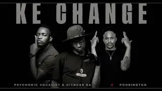 Ke Change - Hitboss SA x Psychonic Vocalist ft Poobington