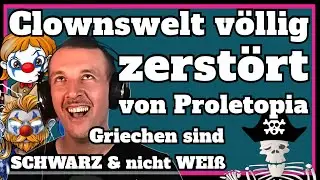 Clownswelt v&ouml;llig zerst&ouml;rt von Proletopia weil Griechen nicht WEI&szlig; sind [ Meinungspirat ]