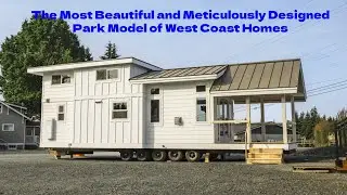 The Most Beautiful and Meticulously Designed Park Model of West Coast Homes