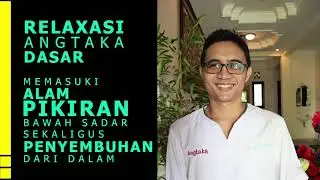 Relaxasi Angtaka Dasar  - Memasuki Alam Pikiran Bawah Sadar Sekaligus Penyembuhan Dari Dalam