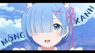 Mộng Xanh - [AMV] - [ Rem / Re:Zero] | M.K 013