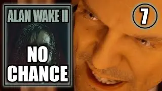 Alan Wake 2 - No Chance - Return 4 Gameplay Walkthrough Part 7
