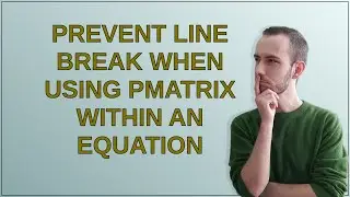 Tex: Prevent line break when using pmatrix within an equation