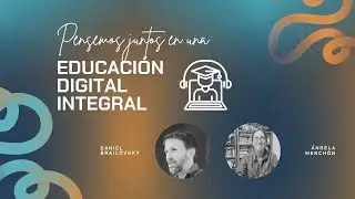 Daniel Brailovsky y &Aacute;ngela Mench&oacute;n | Hacia una educaci&oacute;n digital integral | CONFERENCIA 06/09.