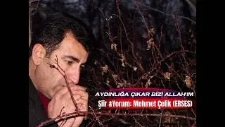 AYDINLIĞA &Ccedil;IKAR BİZİ ALLAH'IM -ŞİİR&YORUM: MEHMET &Ccedil;ELİK ERSES 