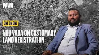 One on One - Nou Vada on Customary Land Registration
