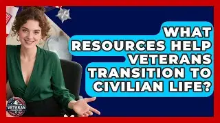 What Resources Help Veterans Transition to Civilian Life? | Veteran Community Guide