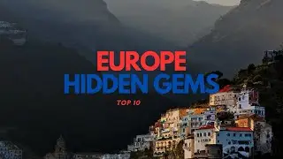 Top 10: Hidden Gems of Europe