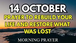 October 14th Prayer to Rebuild Your Life After Failure, Trust God to Restore What Was Lost & Broken