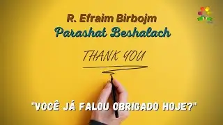 Voc&ecirc; j&aacute; falou obrigado hoje? - Parashat Beshalach - Rabino Efraim Birbojm - Hidabroot Brasil(2022)