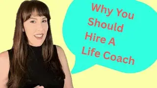 Why you should hire a Life Coach