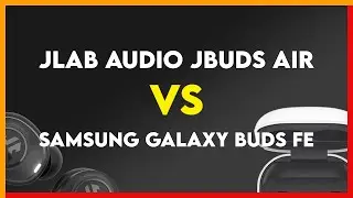JLab Audio JBuds Air vs Samsung Galaxy Buds FE Comparison