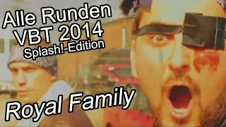 Royal Fam:VBT 2014 Splash!-Edition Alle Runden!