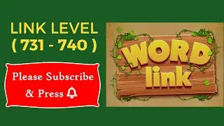Word Link Levels 731, 732, 733, 734, 735, 736, 737, 738, 739, 740