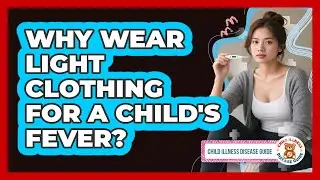 Why Wear Light Clothing For A Child's Fever?