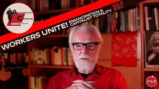 Anti-Capitalist Chronicles: WORKERS UNITE! Emancipation & Capitalist Totality