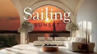 Sailing Sunset | Calm Lounge Ambience for Relaxing, Study & Focus