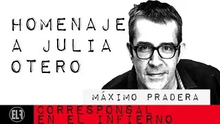 #EnLaFrontera500 - Corresponsal en el Infierno - Máximo Pradera: homenaje a Julia Otero