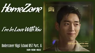 Homezone (홈존) &ndash; I'm In Love With You | Undercover High School 언더커버 하이스쿨 OST Part. 6 Lyrics Indo
