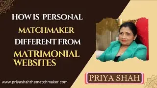 How is personal matchmaker different from other Matrimonial Websites I Priya Shah The Matchmaker I