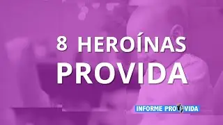 8 Hero&iacute;nas ProVida 30/04/21