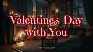 Valentine's Day with You - Instrumental with Cozy Romantic Ambience and Crackling Fireplace